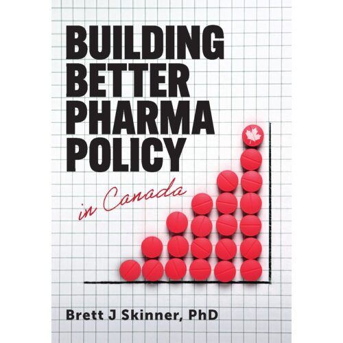 NEW BOOK – Building Better Pharma Policy in Canada